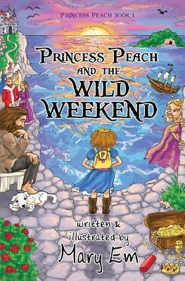 Princess Peach and the Wild Weekend: a Princess Peach story by Em, Mary