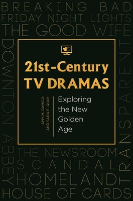 21st-Century TV Dramas: Exploring the New Golden Age by Quay, Sara