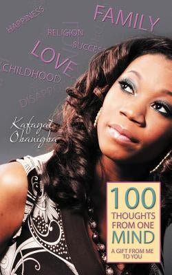 100 Thoughts from One Mind: A Gift from Me to You by Obanigba, Kafayat