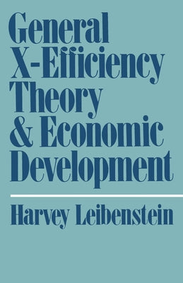 General X-Efficiency Theory and Economic Development by Leibenstein, Harvey