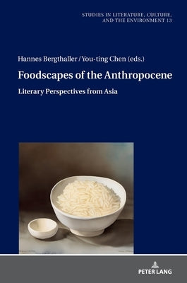 Foodscapes of the Anthropocene: Literary Perspectives from Asia by Bergthaller, Hannes