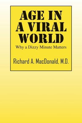 Age in a Viral World: Why a Dizzy Minute Matters by MacDonald, Richard A.
