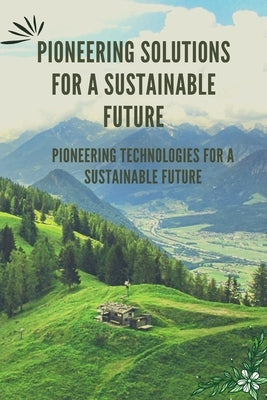Pioneering Solutions for a Sustainable Future by Macy, Sirena