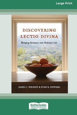 Discovering Lectio Divina: Bringing Scripture into Ordinary Life (16pt Large Print Format) by Wilhoit, James C.