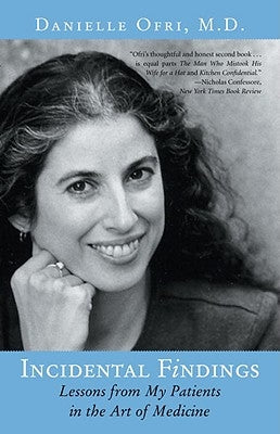 Incidental Findings: Lessons from My Patients in the Art of Medicine by Ofri, Danielle