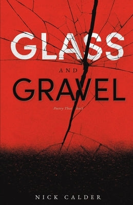Glass and Gravel: Poetry That Isn't by Calder, Nick