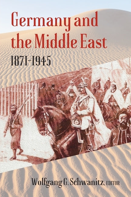 Germany and the Middle East: 1871-1945 by Schwanitz, Wolfgang G.