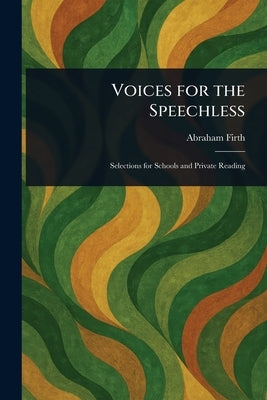 Voices for the Speechless by Firth, Abraham