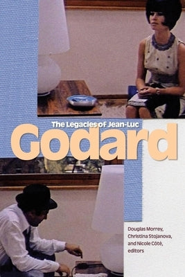 The Legacies of Jean-Luc Godard by Morrey, Douglas