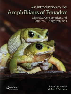 An Introduction to the Amphibians of Ecuador: Diversity, Conservation, and Cultural History by Coloma, Luis A.