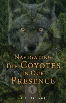 Navigating The Coyotes In Our Presence by Ziliant, R. a.