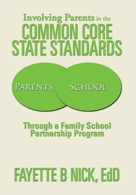 Involving Parents in the Common Core State Standards: Through a Family School Partnership Program by Nick Edd, Fayette B.