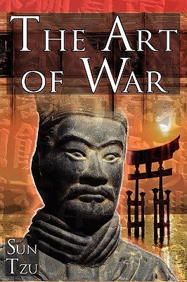 The Art of War: Sun Tzu's Ultimate Treatise on Strategy for War, Leadership, and Life by Tzu, Sun