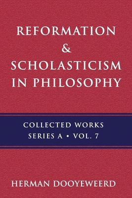 Reformation & Scholasticism: Philosophy of Nature and Philosophical Anthropology by Dooyeweerd, Herman