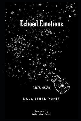 Echoed Emotions: Chaos Kissed by Yunis, Wafa Jehad