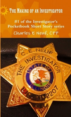 Making of an Investigator by Neuf, Cpp Charles E.