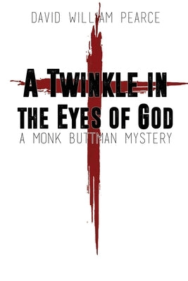 A Twinkle in the Eyes of God: A Monk Buttman Mystery by Pearce, David William
