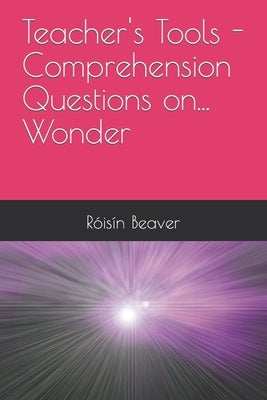 Teacher's Tools - Comprehension Questions on... Wonder by Beaver, Rs匤