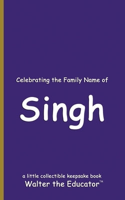 Celebrating the Family Name of Singh by Walter the Educator