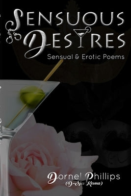 Sensuous Desires: Sensual & Erotic Poems by Phillips, Dornel