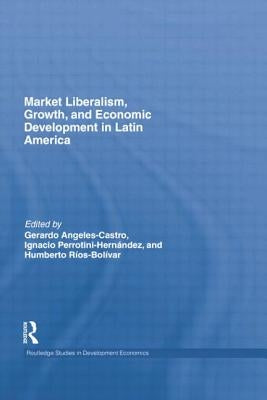 Market Liberalism, Growth, and Economic Development in Latin America by Castro, Gerardo Angeles