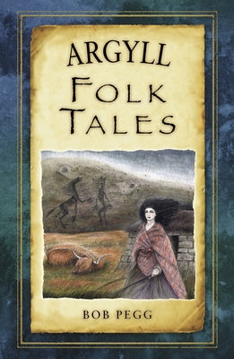 Argyll Folk Tales by Pegg, Bob