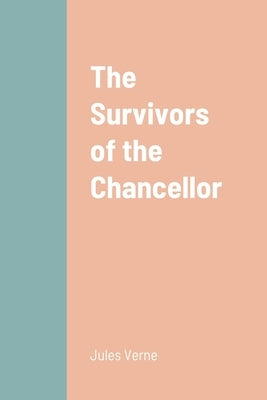 The Survivors of the Chancellor by Verne, Jules