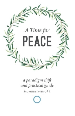 A Time for Peace: A Paradigm Shift and Practical Guide by Lindsay, Preston