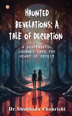 Haunted Revelations: A Tale of Deception by Chourishi, Shubhada