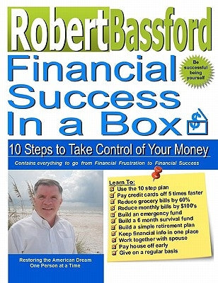 Financial Success in a Box: 10 Steps to Take Control of Your Money by Bassford, Robert L.