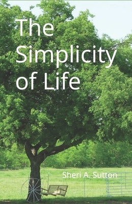 The Smplicity of Life by Sutton, Sheri A.