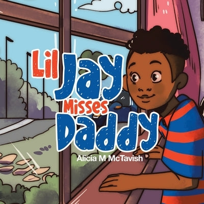 Lil Jay Misses Daddy by McTavish, Alicia M.