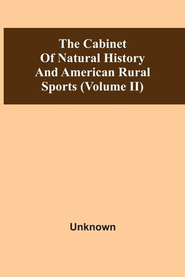 The Cabinet Of Natural History And American Rural Sports (Volume Ii) by Unknown