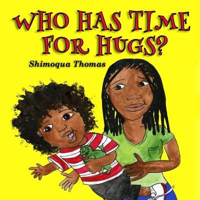 Who Has Time For Hugs? by Thomas, Shimoqua