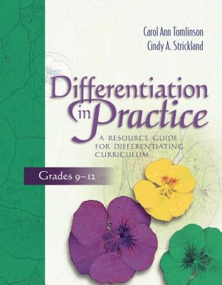 Differentiation in Practice: A Resource Guide for Differentiating Curriculum, Grades 9-12 by Tomlinson, Carol Ann