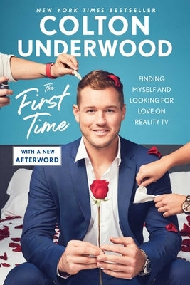 The First Time: Finding Myself and Looking for Love on Reality TV by Underwood, Colton