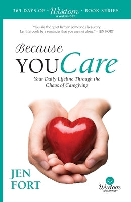 Because You Care: Your Daily Lifeline Through the Chaos of Caregiving by Fort, Jen