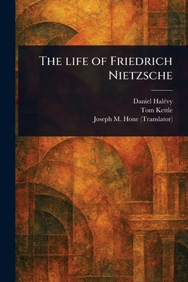 The Life of Friedrich Nietzsche by Halévy, Daniel