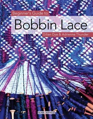 Beginner's Guide to Bobbin Lace by Dye, Gilian