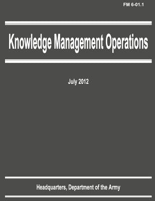 Knowledge Management Operations (FM 6-01.1) by Army, Department Of the