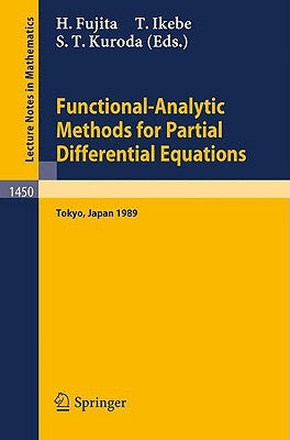 Functional-Analytic Methods for Partial Differential Equations: Proceedings of a Conference and a Symposium Held in Tokyo, Japan, July 3-9, 1989 by Fujita, Hiroshi