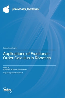 Applications of Fractional-Order Calculus in Robotics by Singh, Abhaya Pal