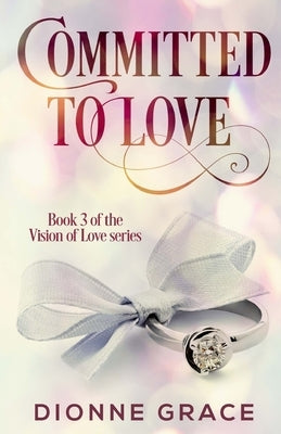 Committed to Love by Grace, Dionne