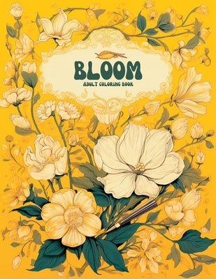 Bloom Coloring book for adults: 50 Captivating Blooms to Spark Your Creativity by Mania, Color