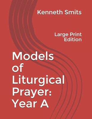 Models of Liturgical Prayer: Year A: Large Print Edition by Vanderwilt, Jeffrey
