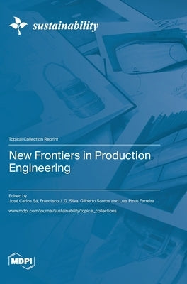 New Frontiers in Production Engineering by Sá, José Carlos