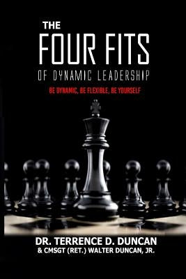 The Four Fits of Dynamic Leadership by Duncan, Cmsgt (Ret ). Walter, Jr.