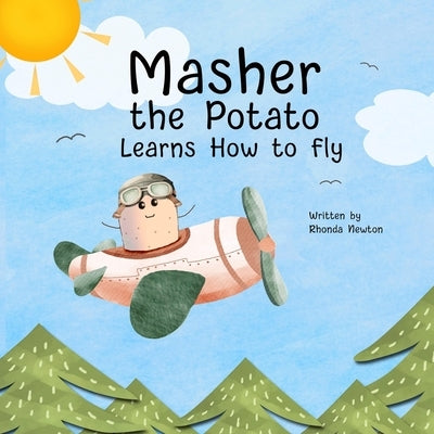 Masher the Potato Learns How to Fly by Newton, Rhonda