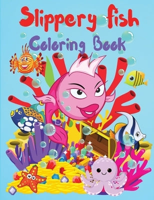 Slippery Fish Coloring Book: A Cute Coloring and Activity Book for Kids, Boys and Girls, Kindergarten and Preschoolers, Ages 3-5, 4-8, Easy to Colo by Wilrose, Philippa