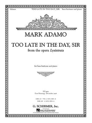 Too Late in the Day, Sir from the Opera Lysistrata: Bass-Baritone and Piano Accompaniment by Adamo, Mark